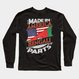 Made In America With Bengali Parts - Gift for Bengali From Bangladesh Long Sleeve T-Shirt